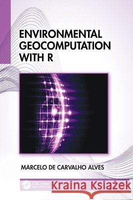 Environmental Geocomputation with R Marcelo (Federal University of Lavras, Brazil) de Carvalho Alves 9781041208181 CRC Press