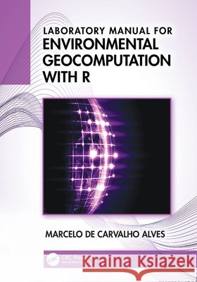 Laboratory Manual for Environmental Geocomputation with R Marcelo (Federal University of Lavras, Brazil) de Carvalho Alves 9781041208211 CRC Press