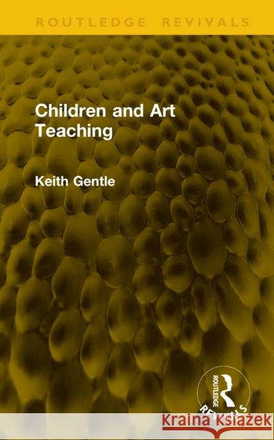 Children and Art Teaching Keith Gentle 9781041208631 Routledge