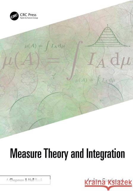Measure Theory and Integration Andrea Carpignani 9781041208990 CRC Press