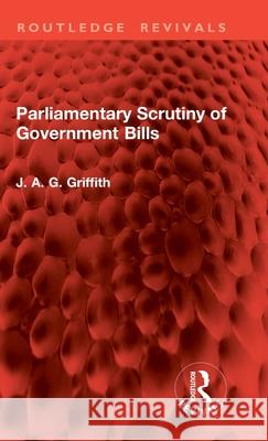 Parliamentary Scrutiny of Government Bills J. A. G. Griffith 9781041209034 Routledge