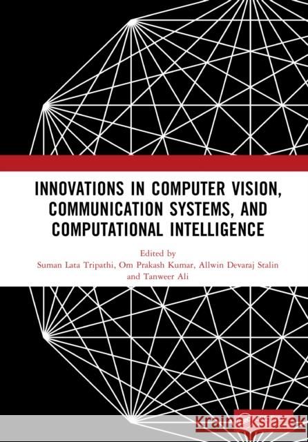 Innovations in Computer Vision, Communication Systems, and Computational Intelligence Suman Lata Tripathi Om Prakash Kumar Allwin Devaraj Stalin 9781041209447