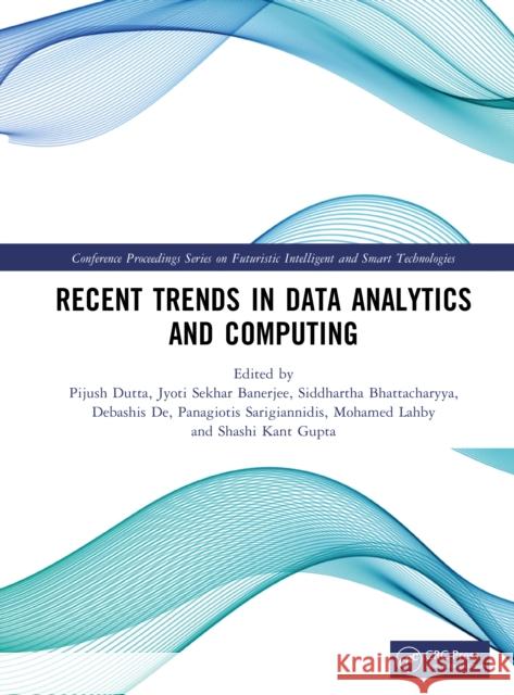 Recent Trends in Data Analytics and Computing Pijush Dutta Jyoti Sekhar Banerjee Siddhartha Bhattacharyya 9781041209461 CRC Press