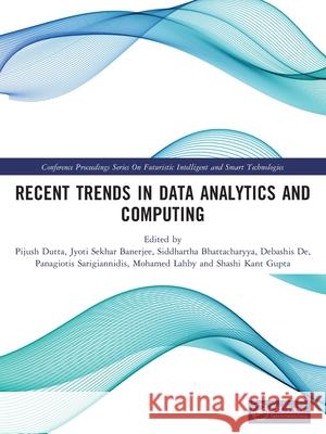 Recent Trends in Data Analytics and Computing Pijush Dutta Jyoti Sekhar Banerjee Siddhartha Bhattacharyya 9781041209546