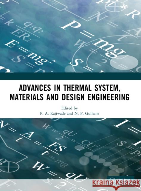 Advances in Thermal System, Materials and Design Engineering P. A. Rajiwade N. P. Gulhane 9781041209607 CRC Press