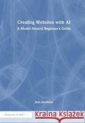 Creating Websites with AI: A Model Neutral Beginner's Guide Jens Jacobsen 9781041213314 CRC Press