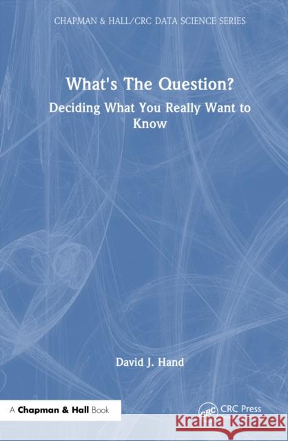 What's the Question?: Deciding What You Really Want to Know David J. Hand 9781041213574