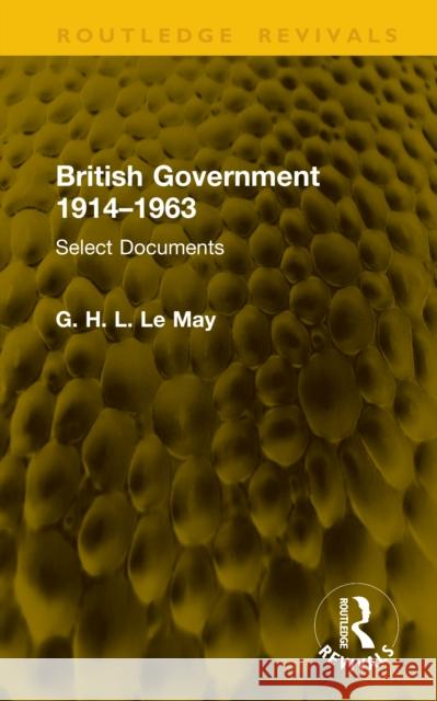 British Government 1914–1963: Select Documents G. H. L. Le May 9781041216179 Routledge