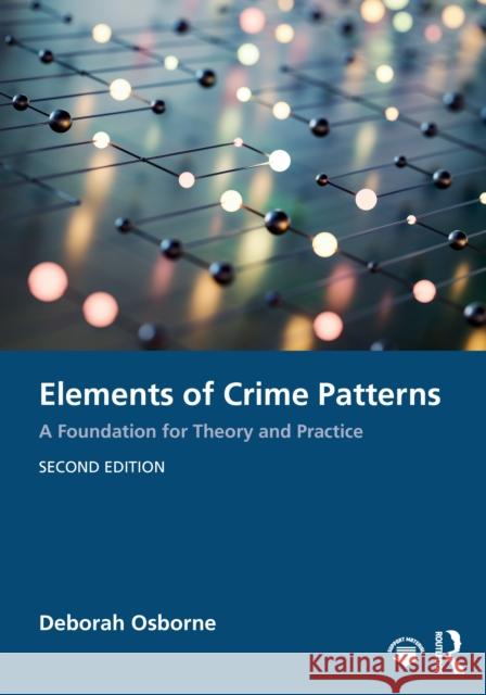 Elements of Crime Patterns: A Foundation for Theory and Practice Deborah Osborne 9781041217305 Taylor & Francis Ltd