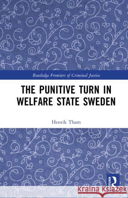 The Punitive Turn in Welfare State Sweden Henrik Tham 9781041218593 Routledge