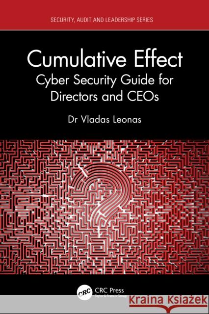 Cumulative Effect: Cyber Security Guide for Directors and CEOs Vladas Leonas 9781041220732 Taylor & Francis Ltd