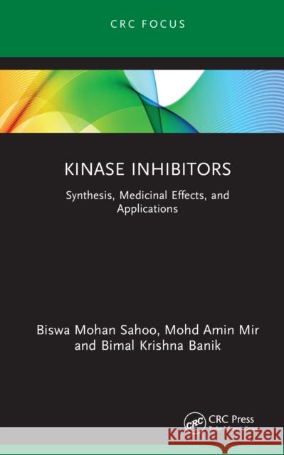Kinase Inhibitors: Synthesis, Medicinal Effects, and Applications Bimal Krishna (PMU, Saudi Arabia) Banik 9781041221159