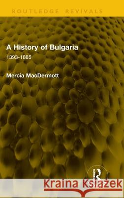 A History of Bulgaria: 1393-1885 Mercia MacDermott 9781041222361