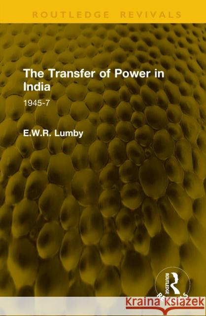 The Transfer of Power in India: 1945-7 E.W.R. Lumby 9781041222521