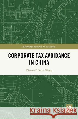 Corporate Tax Avoidance in China Xiaowei Vivian Wang 9781041223474