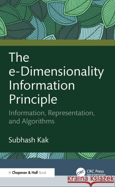The e-Dimensionality Information Principle: Information, Representation, and Algorithms Kak, Subhash 9781041224303