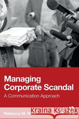 Managing Corporate Scandal Rebecca M. Rice 9781041225317 Taylor & Francis Ltd