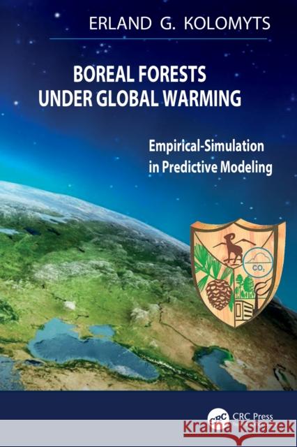 Boreal Forests Under Global Warming: Empirical Simulation Predictive Modeling Erland G. Kolomyts 9781041225959 CRC Press