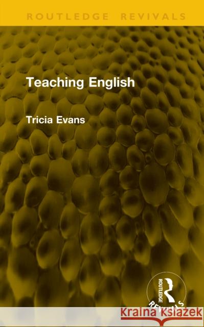 Teaching English Tricia Evans 9781041228165 Taylor & Francis Ltd