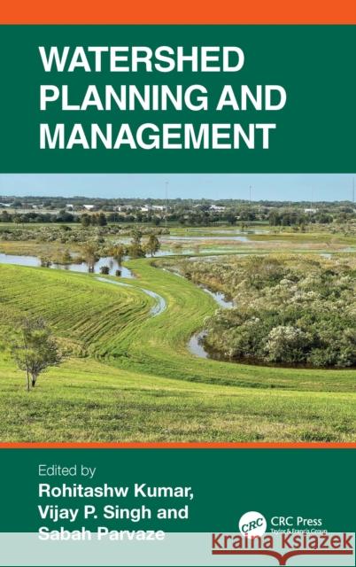 Watershed Planning and Management Rohitashw Kumar Vijay P. Singh Sabah Parvaze 9781041228806