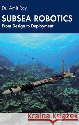Subsea Robotics: From Design to Deployment Amit Ray 9781041233817 Taylor & Francis Ltd