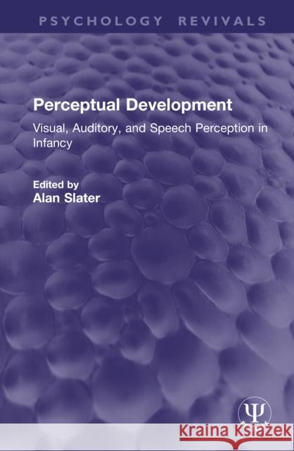 Perceptual Development: Visual, Auditory, and Speech Perception in Infancy Alan Slater 9781041234142