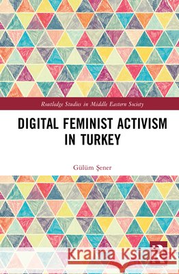Digital Feminist Activism in Turkey Gulum Sener 9781041234869 Routledge