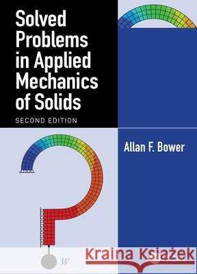 Solved Problems in Applied Mechanics of Solids Allan F. (Brown University, Providence, Rhode Island, USA) Bower 9781041237174