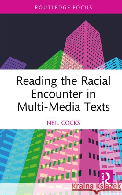 Reading the Racial Encounter in Multi-Media Texts Neil Cocks 9781041239314