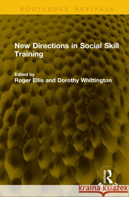 New Directions in Social Skill Training Roger Ellis Dorothy Whittington 9781041241003