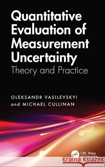 Quantitative Evaluation of Measurement Uncertainty: Theory and Practice Michael Cullinan 9781041245995 Taylor & Francis Ltd
