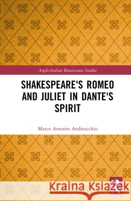 Shakespeare's Romeo and Juliet in Dante's Spirit Marco Antonio Andreacchio 9781041246176 Taylor & Francis Ltd