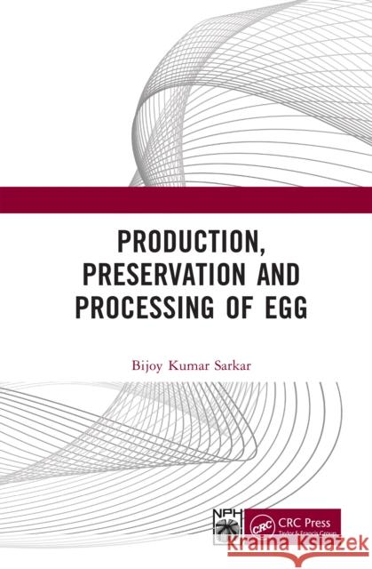 Production, Preservation, and Processing of Egg Bijoy Kumar Sarkar 9781041247142 CRC Press
