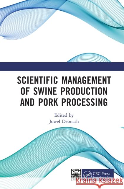 Scientific Management of Swine Production and Pork Processing Jowel Debnath 9781041247166 CRC Press