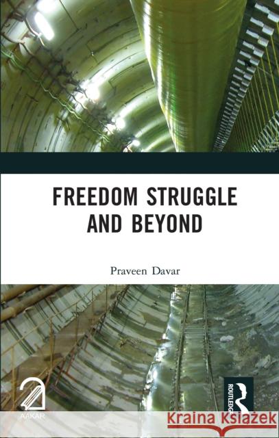 Freedom Struggle and Beyond Praveen Davar 9781041247449 Taylor & Francis Ltd