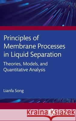 Principles of Membrane Processes in Liquid Separation Lianfa Song 9781041247906
