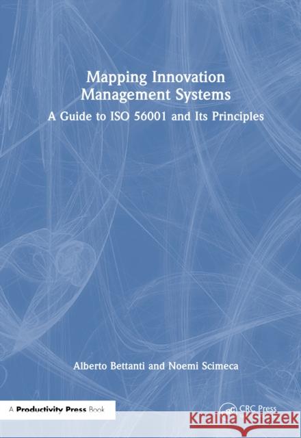 Mapping Innovation Management Systems: A Guide to ISO 56001 and Its Principles Noemi Scimeca 9781041247944 Productivity Press