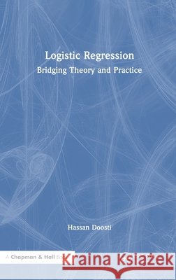Logistic Regression: Bridging Theory and Practice Hassan Doosti 9781041248125 Taylor & Francis Ltd