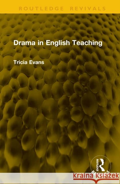 Drama in English Teaching Tricia Evans 9781041248224 Taylor & Francis Ltd