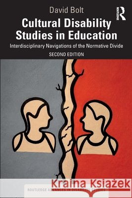 Cultural Disability Studies in Education: Interdisciplinary Navigations of the Normative Divide David (Liverpool Hope University, UK) Bolt 9781041248903 Taylor & Francis Ltd