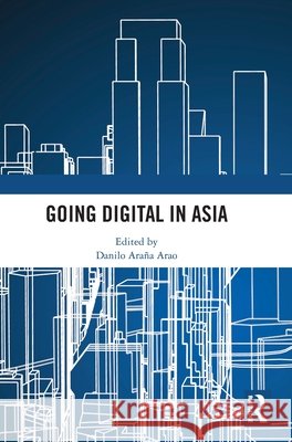 Going Digital in Asia Danilo Ara?a Arao 9781041251651 Routledge