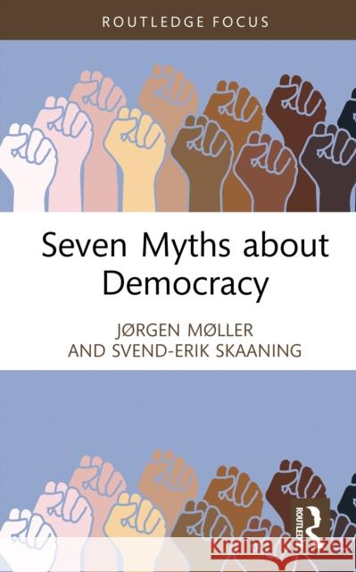 Seven Myths about Democracy J?rgen M?ller Svend-Erik Skaaning 9781041253273