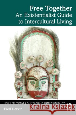 Free Together: An Existentialist Guide to Intercultural Living Fred (University of Helsinki, Finland) Dervin 9781041253570 Taylor & Francis Ltd