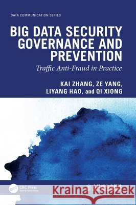 Big Data Security Governance and Prevention: Traffic Anti-Fraud in Practice Qi Xiong 9781041255352