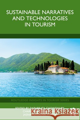 Sustainable Narratives and Technologies in Tourism Dababrata Chowdhury Charles Mansfield Jasna Potočnik Topler 9781041255376 Routledge