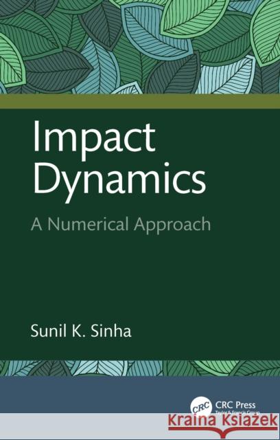 Impact Dynamics: A Numerical Approach Sunil K. Sinha 9781041262756 CRC Press