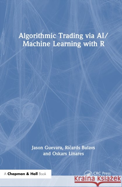 Algorithmic Trading via AI/Machine Learning with R Oskars Linares 9781041264705