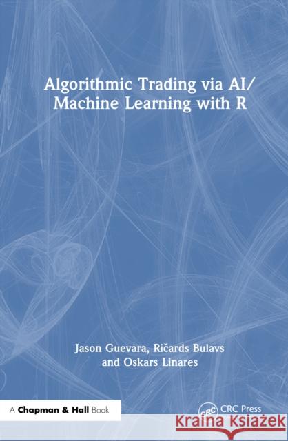 Algorithmic Trading via AI/Machine Learning with R Oskars Linares 9781041264705 CRC Press