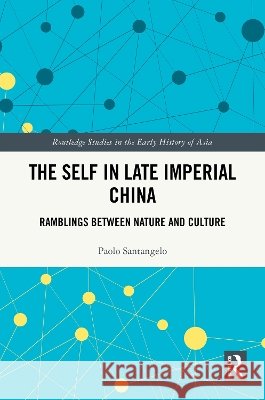 The Self in Late Imperial China: Ramblings Between Nature and Culture Paolo Santangelo 9781041267683 Routledge