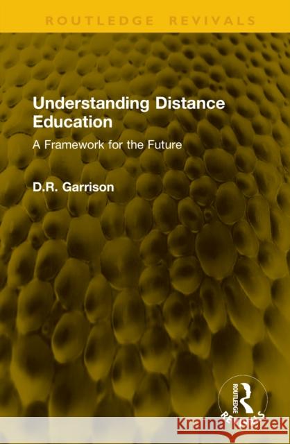 Understanding Distance Education: A Framework for the Future D.R. (University of Calgary, Canada) Garrison 9781041268253 Routledge
